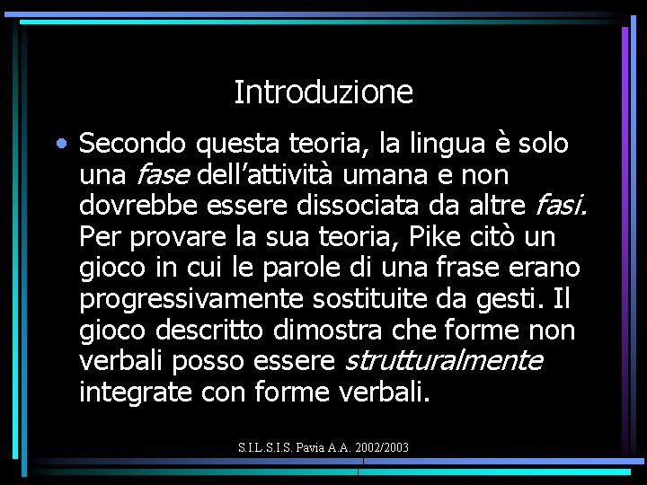 Introduzione • Secondo questa teoria, la lingua è solo una fase dell’attività umana e