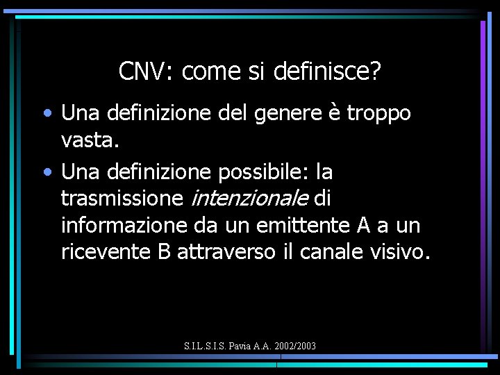 CNV: come si definisce? • Una definizione del genere è troppo vasta. • Una