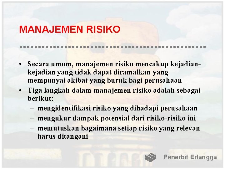 MANAJEMEN RISIKO • Secara umum, manajemen risiko mencakup kejadian yang tidak dapat diramalkan yang