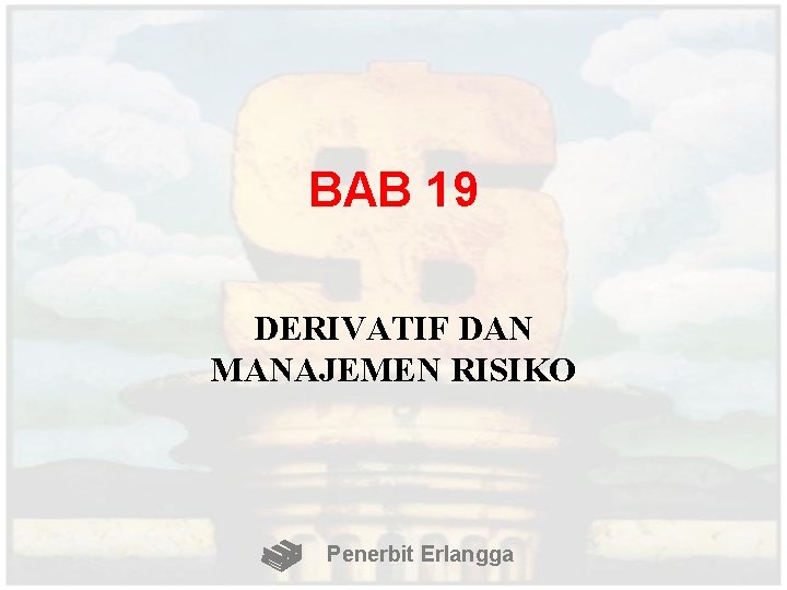 BAB 19 DERIVATIF DAN MANAJEMEN RISIKO Penerbit Erlangga 