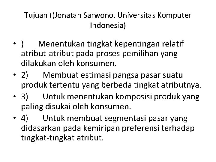 Tujuan ((Jonatan Sarwono, Universitas Komputer Indonesia) • ) Menentukan tingkat kepentingan relatif atribut pada