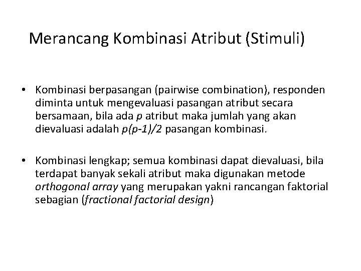 Merancang Kombinasi Atribut (Stimuli) • Kombinasi berpasangan (pairwise combination), responden diminta untuk mengevaluasi pasangan