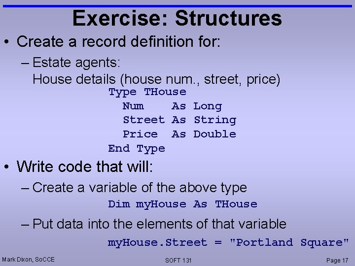 Exercise: Structures • Create a record definition for: – Estate agents: House details (house