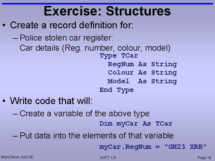 Exercise: Structures • Create a record definition for: – Police stolen car register: Car