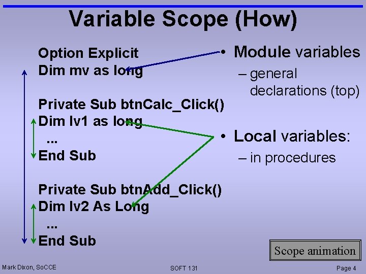 Variable Scope (How) • Module variables Option Explicit Dim mv as long – general