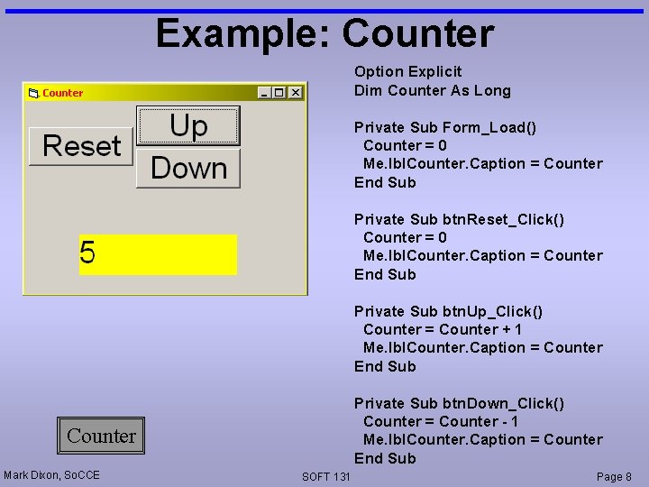 Example: Counter Option Explicit Dim Counter As Long Private Sub Form_Load() Counter = 0