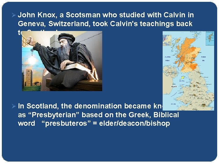Ø John Knox, a Scotsman who studied with Calvin in Geneva, Switzerland, took Calvin's