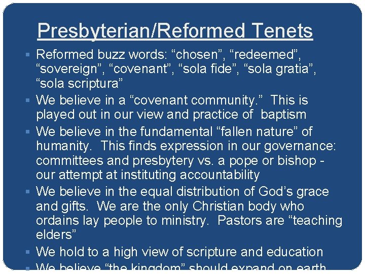 Presbyterian/Reformed Tenets § Reformed buzz words: “chosen”, “redeemed”, § § § “sovereign”, “covenant”, “sola