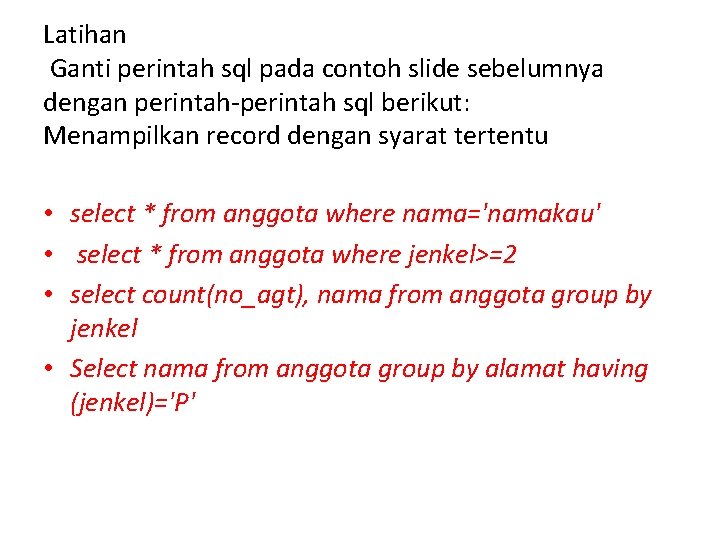 Latihan Ganti perintah sql pada contoh slide sebelumnya dengan perintah-perintah sql berikut: Menampilkan record