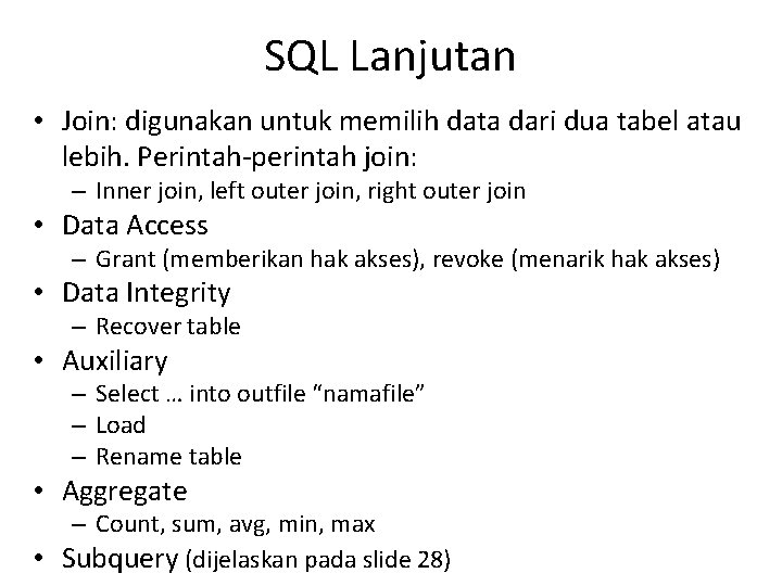 SQL Lanjutan • Join: digunakan untuk memilih data dari dua tabel atau lebih. Perintah-perintah SQL Lanjutan • Join: digunakan untuk memilih data dari dua tabel atau lebih. Perintah-perintah