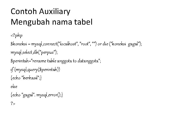 Contoh Auxiliary Mengubah nama tabel <? php $koneksi = mysql_connect("localhost", "root", "") or die Contoh Auxiliary Mengubah nama tabel <? php $koneksi = mysql_connect("localhost", "root", "") or die