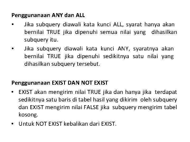 Penggunanaan ANY dan ALL • Jika subquery diawali kata kunci ALL, syarat hanya akan Penggunanaan ANY dan ALL • Jika subquery diawali kata kunci ALL, syarat hanya akan