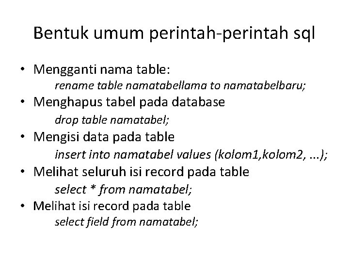 Bentuk umum perintah-perintah sql • Mengganti nama table: rename table namatabellama to namatabelbaru; •