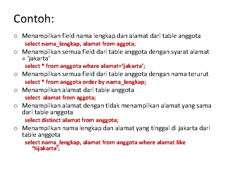 Contoh: o Menampilkan field nama lengkap dan alamat dari table anggota select nama_lengkap, alamat