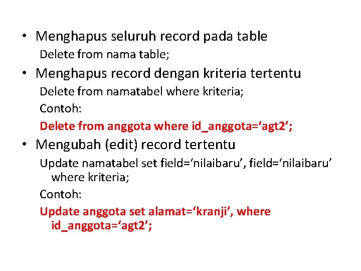  • Menghapus seluruh record pada table Delete from nama table; • Menghapus record