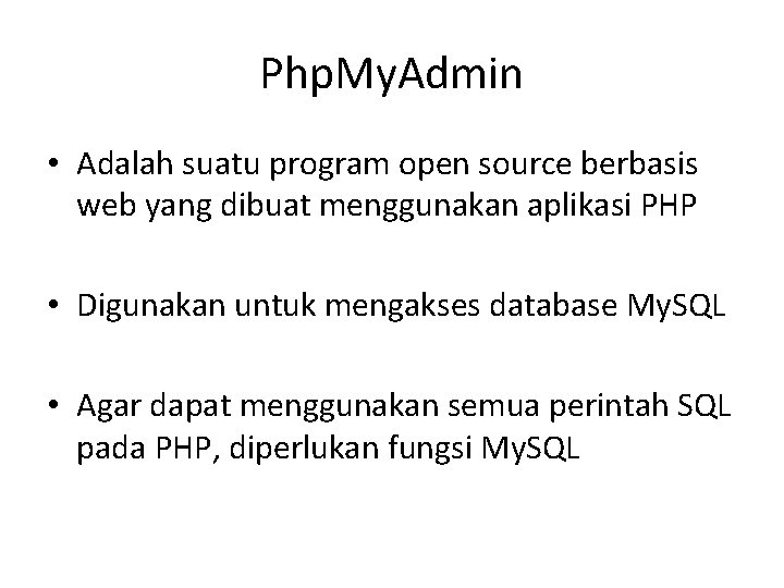 Php. My. Admin • Adalah suatu program open source berbasis web yang dibuat menggunakan