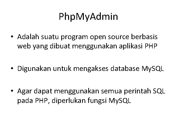 Php. My. Admin • Adalah suatu program open source berbasis web yang dibuat menggunakan Php. My. Admin • Adalah suatu program open source berbasis web yang dibuat menggunakan