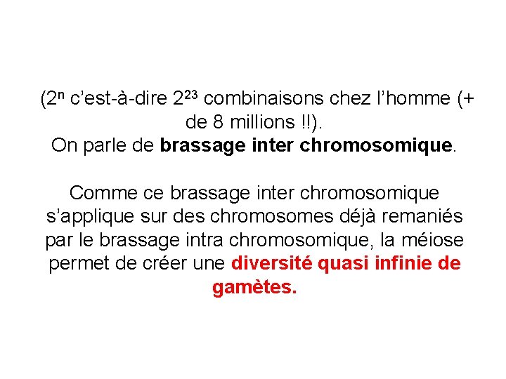  (2 n c’est-à-dire 223 combinaisons chez l’homme (+ de 8 millions !!). On