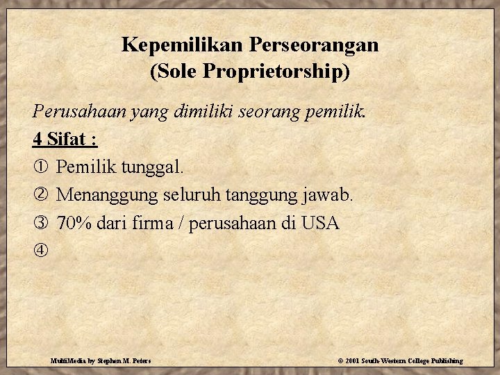 Kepemilikan Perseorangan (Sole Proprietorship) Perusahaan yang dimiliki seorang pemilik. 4 Sifat : Pemilik tunggal.