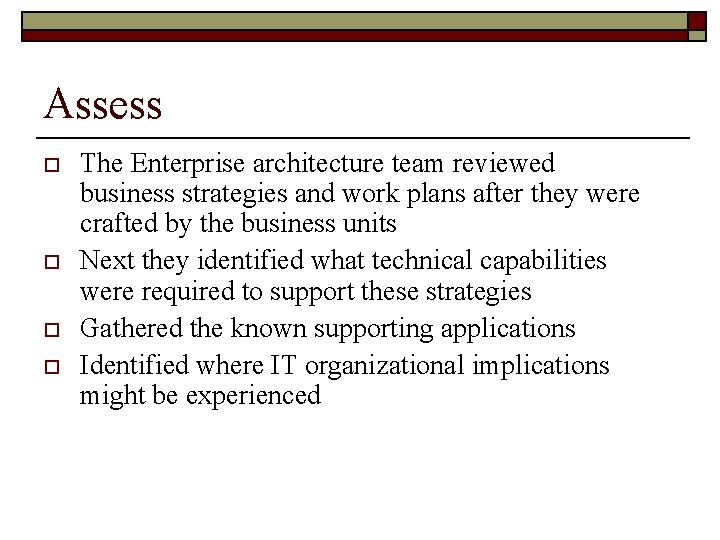 Assess o o The Enterprise architecture team reviewed business strategies and work plans after