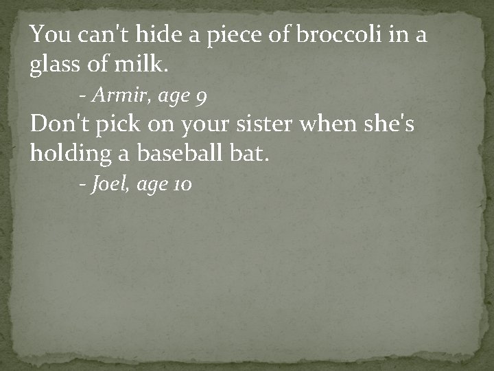 You can't hide a piece of broccoli in a glass of milk. - Armir,