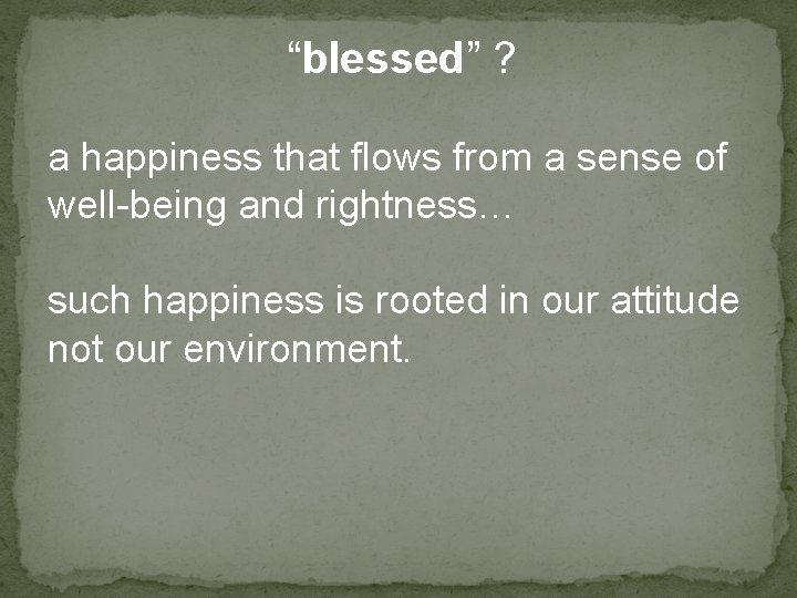 “blessed” ? a happiness that flows from a sense of well-being and rightness… such