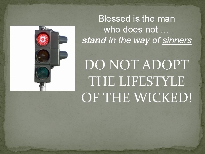 Blessed is the man who does not … stand in the way of sinners