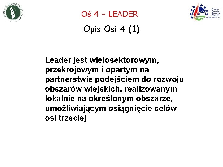 Oś 4 – LEADER Opis Osi 4 (1) Leader jest wielosektorowym, przekrojowym i opartym