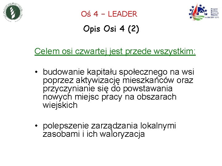 Oś 4 – LEADER Opis Osi 4 (2) Celem osi czwartej jest przede wszystkim: