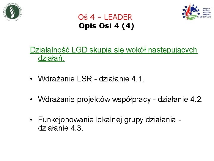 Oś 4 – LEADER Opis Osi 4 (4) Działalność LGD skupia się wokół następujących