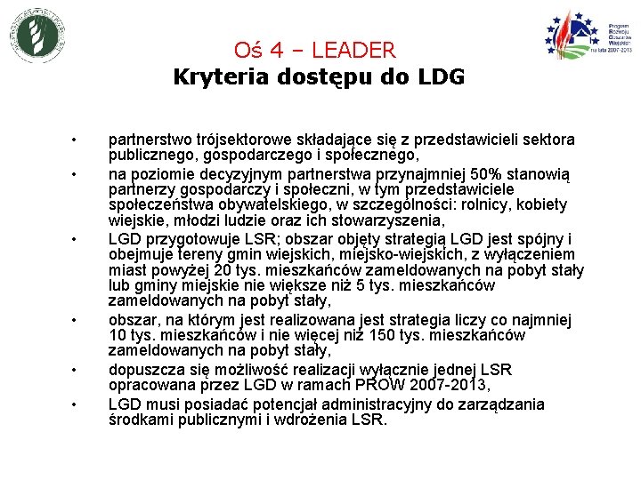 Oś 4 – LEADER Kryteria dostępu do LDG • • • partnerstwo trójsektorowe składające