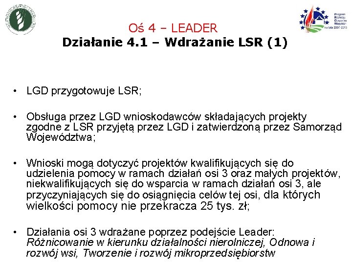 Oś 4 – LEADER Działanie 4. 1 – Wdrażanie LSR (1) • LGD przygotowuje