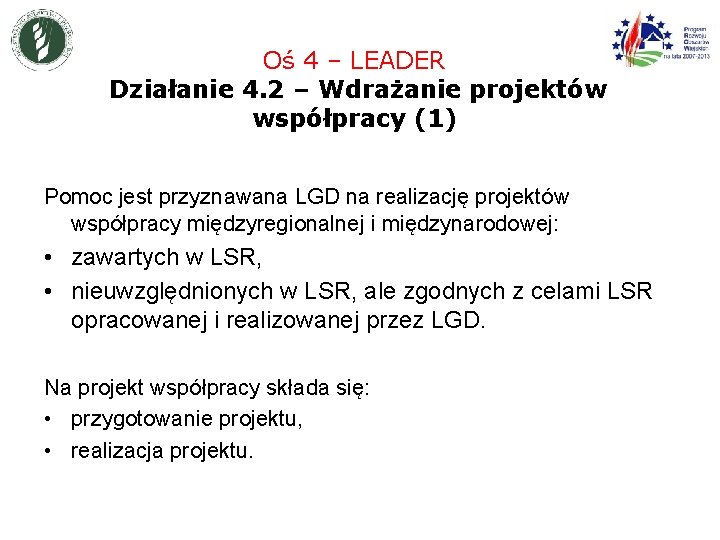 Oś 4 – LEADER Działanie 4. 2 – Wdrażanie projektów współpracy (1) Pomoc jest