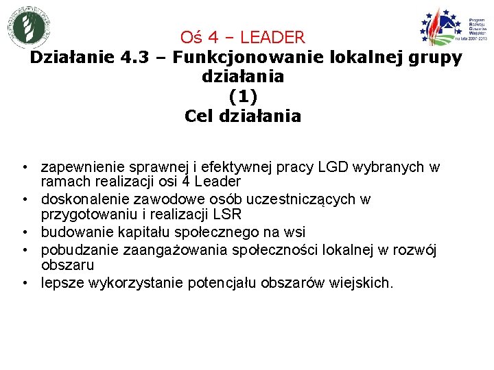 Oś 4 – LEADER Działanie 4. 3 – Funkcjonowanie lokalnej grupy działania (1) Cel