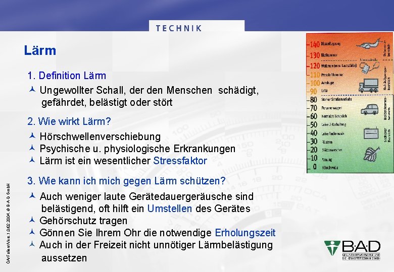 Lärm 1. Definition Lärm Ungewollter Schall, der den Menschen schädigt, gefährdet, belästigt oder stört