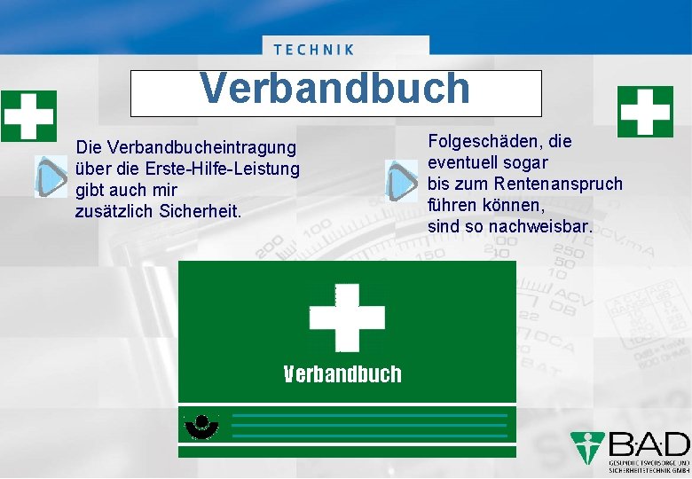 Verbandbuch Die Verbandbucheintragung über die Erste-Hilfe-Leistung gibt auch mir zusätzlich Sicherheit. Verbandbuch Folgeschäden, die