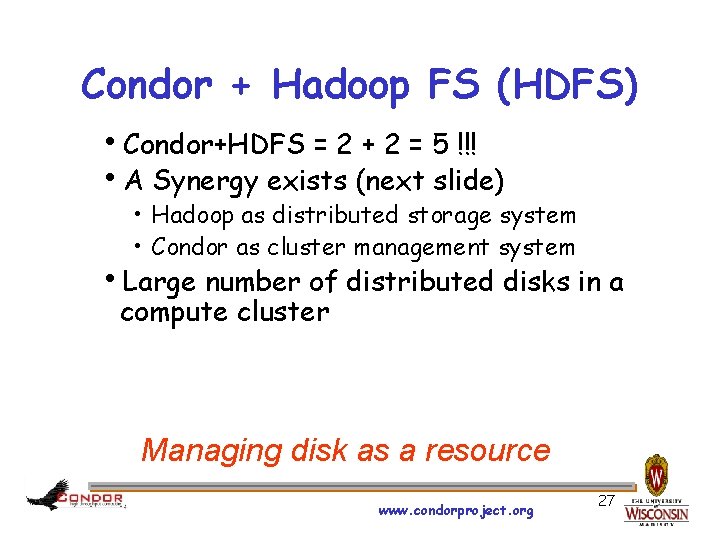 Condor + Hadoop FS (HDFS) h. Condor+HDFS = 2 + 2 = 5 !!!