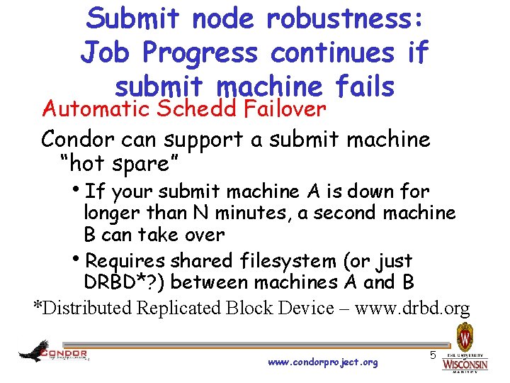 Submit node robustness: Job Progress continues if submit machine fails Automatic Schedd Failover Condor