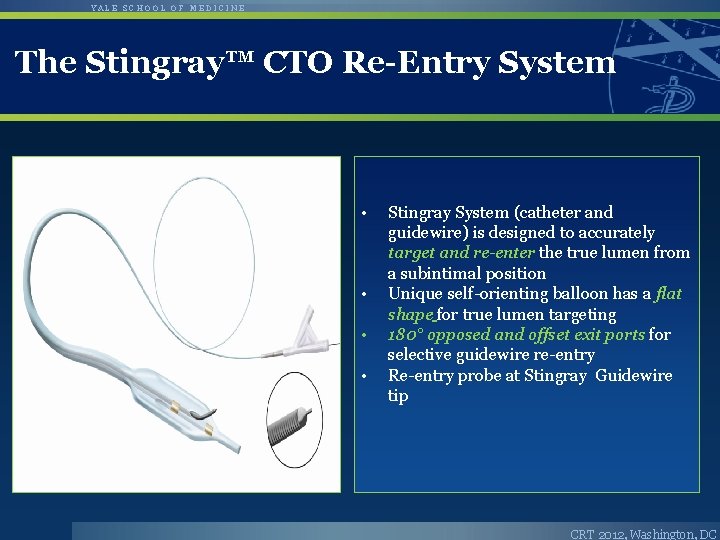 YALE SCHOOL OF MEDICINE The Stingray™ CTO Re-Entry System • • Stingray System (catheter