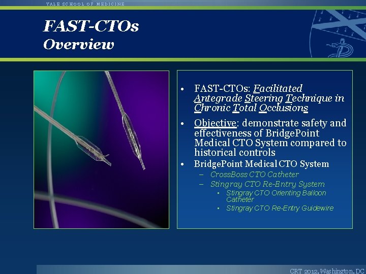 YALE SCHOOL OF MEDICINE FAST-CTOs Overview • FAST-CTOs: Facilitated Antegrade Steering Technique in Chronic