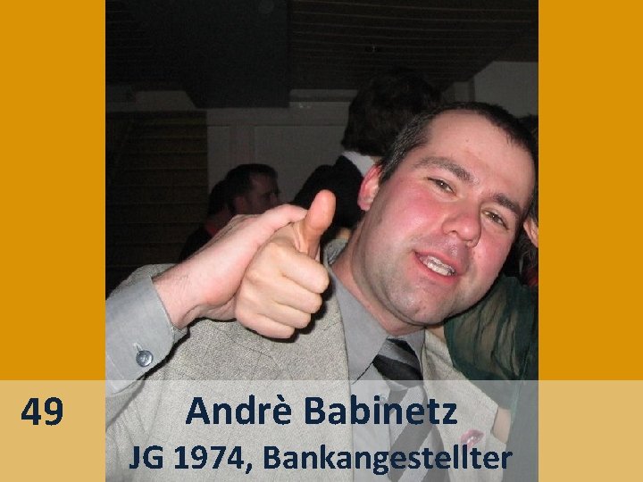 49 Andrè Babinetz JG 1974, Bankangestellter 