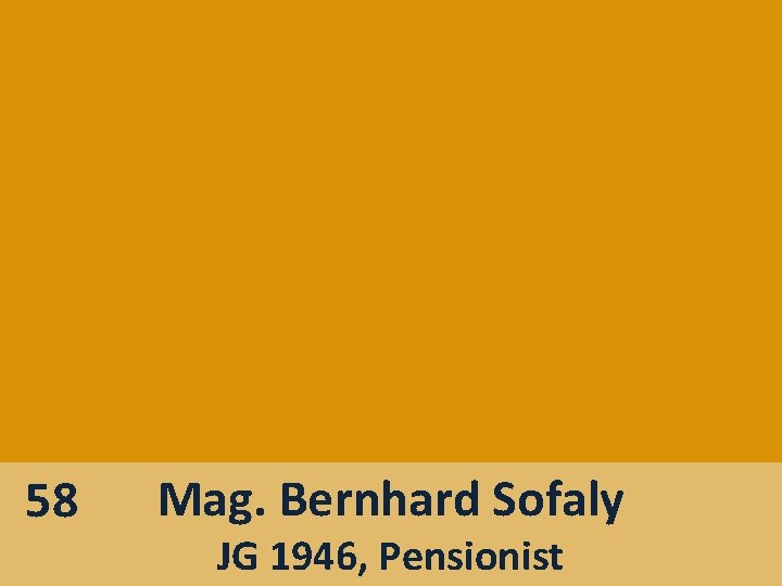 58 Mag. Bernhard Sofaly JG 1946, Pensionist 