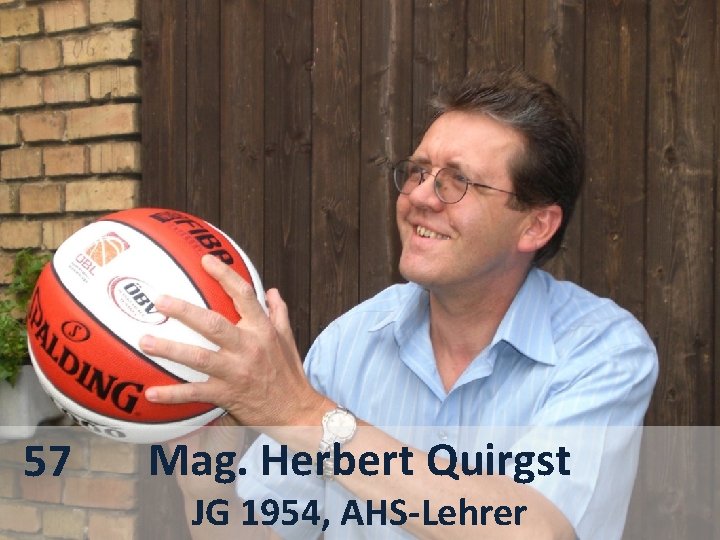 57 Mag. Herbert Quirgst JG 1954, AHS-Lehrer 
