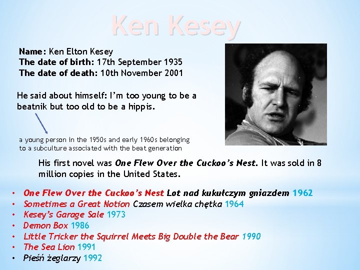 Ken Kesey Name: Ken Elton Kesey The date of birth: 17 th September 1935