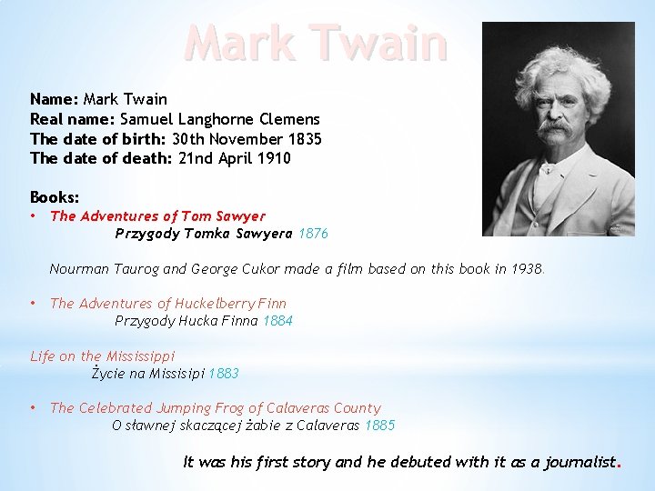 Mark Twain Name: Mark Twain Real name: Samuel Langhorne Clemens The date of birth: