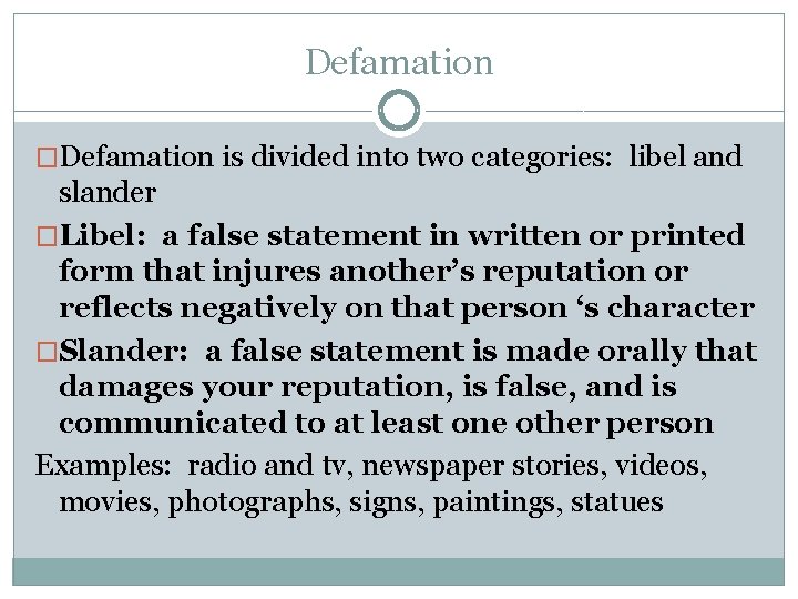 Defamation �Defamation is divided into two categories: libel and slander �Libel: a false statement