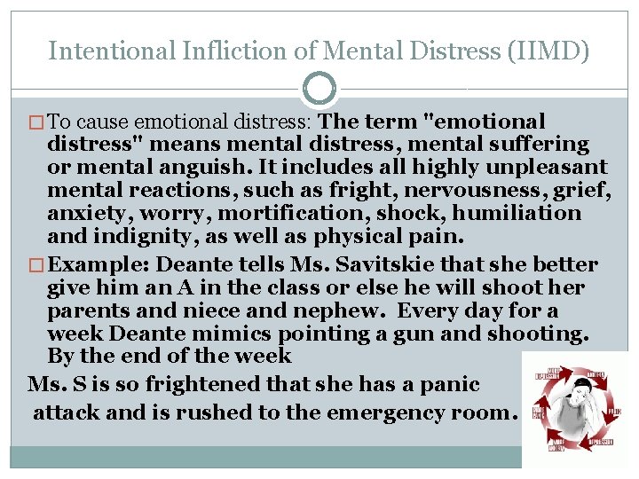 Intentional Infliction of Mental Distress (IIMD) � To cause emotional distress: The term "emotional