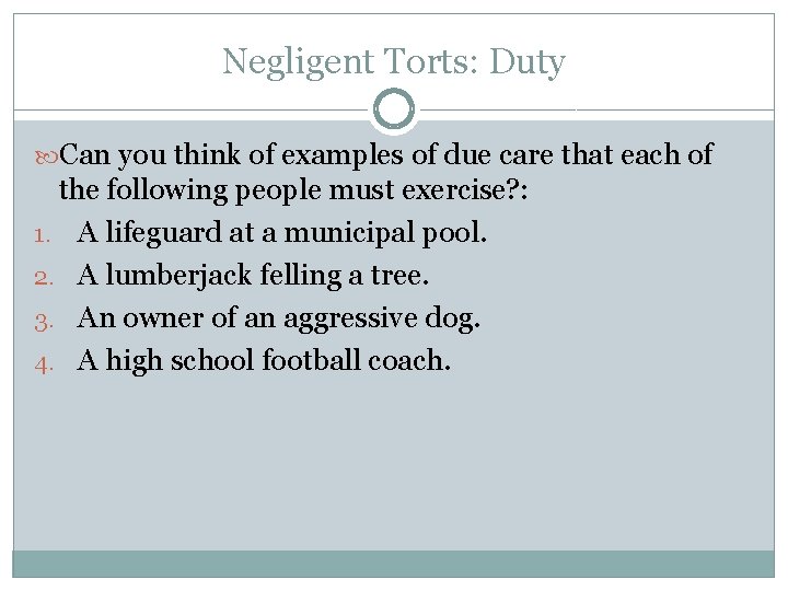 Negligent Torts: Duty Can you think of examples of due care that each of