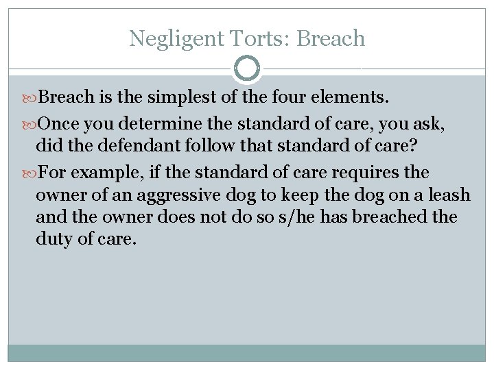 Negligent Torts: Breach is the simplest of the four elements. Once you determine the