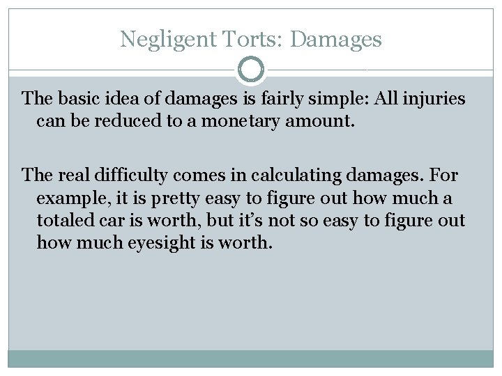 Negligent Torts: Damages The basic idea of damages is fairly simple: All injuries can